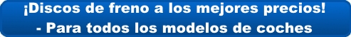 Discos de freno a los mejores precios para todos los modelos de coches