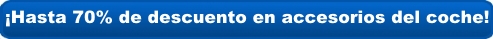 Hasta 70% de descuento en accesorios de coche